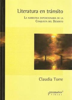 LITERATURA EN TRANSITO. Narrativa expedicionaria de la conquista del desierto / TORRE CLAUDIA
