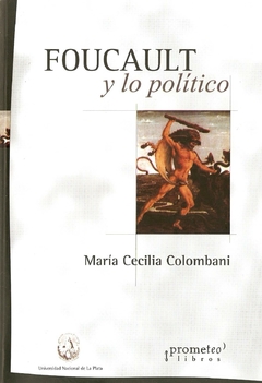 FOUCAULT Y LO POLITICO / COLOMBANI MARIA CECILIA