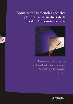 APORTES DE LAS CIENCIAS SOCIALES Y HUMANAS AL ANALISIS DE LA PROBLEMÁTICA UNIVERSITARIA / CONSEJO DE DECANOS