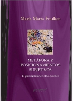 METAFORA Y NUEVOS POSICIONAMIENTOS SUBJETIVOS / FOULJKES MARIA MARTA