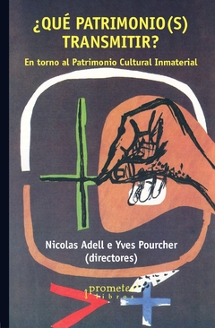 QUE PATRIMONIO(S) TRANSMITIR?. En torno al Patrimonio Cultural Inmaterial / ADELL NICOLAS , POURCHER YVES