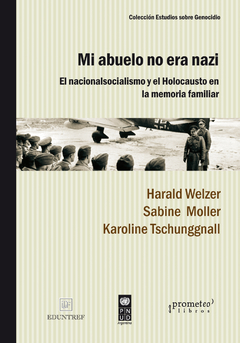 MI ABUELO NO ERA NAZI. El nacionalsocialismo y el holocausto en la memoria familiar / WELZER HARALD , MOLLER SABINE