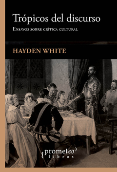 TROPICOS DEL DISCURSO. Ensayos sobre critica cultural / HAYDEN WHITE