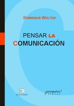 PENSAR LA COMUNICACIÓN / WOLTON DOMINIQUE