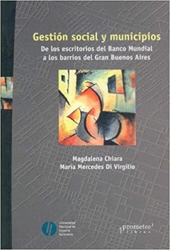 GESTION SOCIAL Y MUNICIPIOS. De los escritorios del Banco Central a los barrios / CHIARA MAGDALENA , DI VIRGILIO MARIA MERCEDES