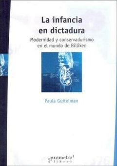 INFANCIA EN DICTADURA, LA. Modernidad y conservadurismo en Billiken / GUITELMAN PAULA