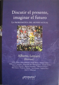 DISCUTIR EL PRESENTE, IMAGINAR EL FUTURO / LETTIERI ALBERTO