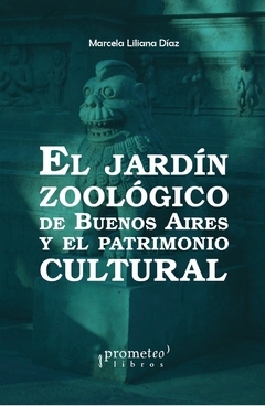 JARDIN ZOOLOGICO DE BUENOS AIRES Y EL PATRIMONIO CULTURAL, EL / DIAZ MARCELA LILIANA