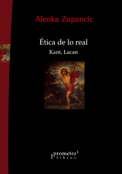 Ética de lo real. Kant, Lacan / Alenka Zupancic