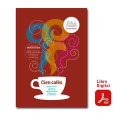 Cien Cafés. 100 textos nuevos, 100 autores, 100 notas de café de las ciudades, 100 datos sobre la ciudad futura (digital)