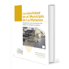 La movilidad en el Municipio de La Matanza. Estudios de caso en barrios con déficit de transporte público