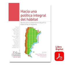 Hacia una política integral del hábitat. Aportes para un observatorio de política habitacional en Argentina - DIGITAL