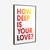 Quadro Decorativo How Deep Is Your Love - loja online