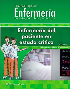 Enfermería del Paciente en Estado Crítico (Colección Lippincott Enfermería. Un Enfoque Práctico y Conciso) - 5ta ed - Woodruff