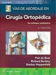 Vías de Abordaje de Cirugía Ortopédica. Un Enfoque Anatómico - 6ª ed - De Boer