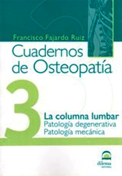 CUADERNOS DE OSTEOPATIA 3 - LA COLUMNA LUMBAR / PATOLOGIA DEGENERATIVA / PATOLOGIA MECANICA - FAJARDO RUIZ