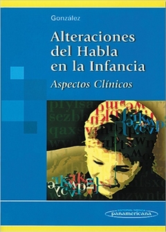 ALTERACIONES DEL HABLA EN LA INFANCIA - ASPECTOS CLINICOS - GONZÁLEZ