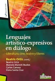Lenguajes artístico-expresivos en diálogo. Literatura, cine, teatro y títeres. - Beatriz Ortiz