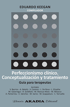 PERFECCIONISMO CLÍNICO - CONCEPTUALIZACION Y TRATAMIENTO - GUIA PARA TERAPEUTAS - EDUARDO KEEGAN