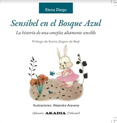 SENSIBEL EN EL BOSQUE AZUL - La historia de una conejita altamente sensible - Elena Diego