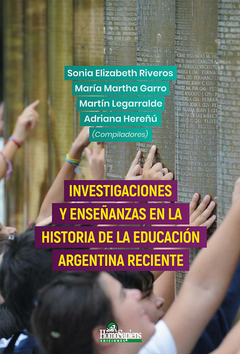 INVESTIGACIONES Y ENSEÑANZAS EN LA HISTORIA DE LA EDUCACIÓN ARGENTINA RECIENTE - Sonia Elizabeth Riveros