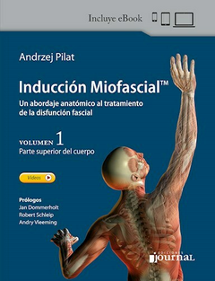 Inducción Miofascial Volumen 1 Parte superior del cuerpo Un abordaje anatómico al tratamiento - Andrzej Pilat
