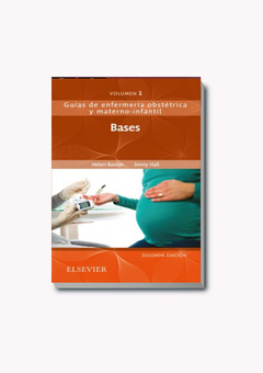 Bases de la enfermería materno-infantil: Guías de enfermería obstétrica y materno-infantil - 2° edición - Bastón & Hall VOL. 1