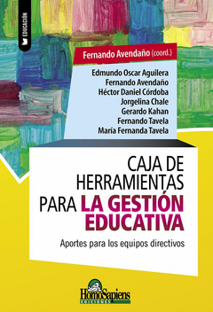 CAJA DE HERRAMIENTAS PARA LA GESTIÓN EDUCATIVA. APORTES PARA LOS EQUIPOS DIRECTIVOS - Fernando Avendaño