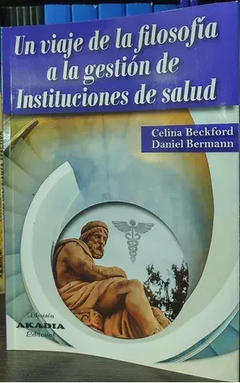 Un viaje de la filosofia a la gestion de intituciones de salud - Beckford/Bermann