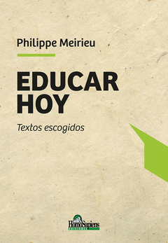 EDUCAR HOY. TEXTOS ESCOGIDOS - Philippe Meirieu