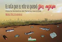 El día que el río se quedó sin agua. Historia fantástica del Paraná y sus orillas - Mara Digiovanna