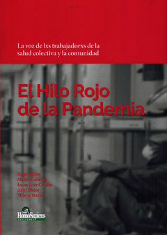 EL HILO ROJO DE LA PANDEMIA. LA VOZ DE LXS TRABAJADORXS DE LA SALUD COLECTIVA Y LA COMUNIDAD - Jorge Kohen