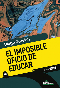 EL IMPOSIBLE OFICIO DE EDUCAR - Diego Gurvich