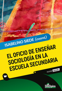 EL OFICIO DE ENSEÑAR SOCIOLOGÍA EN LA ESCUELA SECUNDARIA - Isabelino Siede