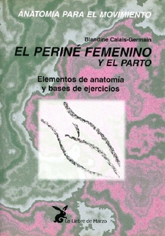 Anatomia para el movimiento - El perine femenino y el parto - Calais-Germain