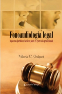 Fonoaudiología legal. Aspectos jurídicos básicos para el ejercicio profesional - Valeria Guiguet