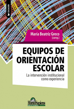 Equipos de orientación escolar. La intervención institucional como experiencia. - Maria Greco