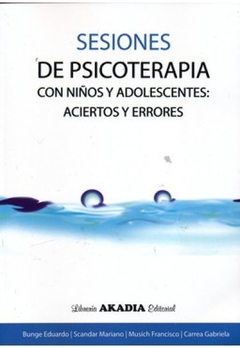 Sesiones de psicoterapia con niños y adolescentes. Aciertos y errores - Bunge