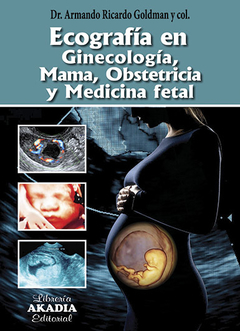 Ecografía en ginecología, mama, obstetricia y medicina fetal - Goldman Armando