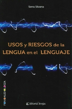 Usos y riesgos de la lengua en el lenguaje - Silvana Serra