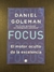Focus: El motor oculto de la excelencia - Daniel Goleman