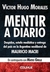 Mentir a diario Despidos, estafa mediática y entrega del país en la Argentina neoliberal de Mauricio Macri - Mateo Grille y Víctor Hugo Morales