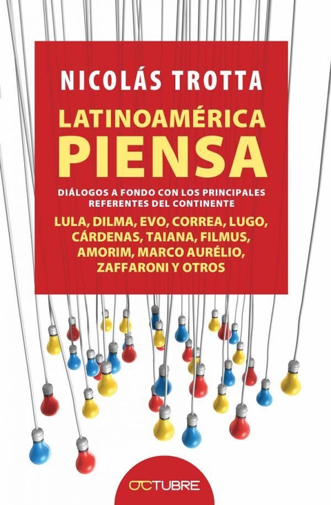 Latinoamérica piensa Lula, Dilma, Evo, Correa, Lugo, Cárdenas, Taiana, Filmus, Amorim, Marco Aurelio, Zaffaroni y otros - Nicolás Trotta