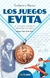 Los Juegos Evita La historia de una pasión deportiva y solidaria - Guillermo Blanco