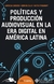 Políticas y producción audiovisual en la era digital en América Latina - Lucrecia Cardoso - Germán Calvi - Matías Triguboff