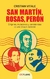 San Martín, Rosas, Perón Orígenes, mutaciones y persistencias de una trilogía nacional - Cristian Vitale