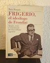 Frigerio el ideólogo de Frondizi (Usado) - Mario Morando