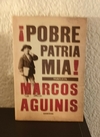 Pobre patria mia aguinis (usado) - Marcos Aguinis