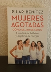 Mujeres agotadas (usado, nombre anterior dueño) - Pilar Benítez