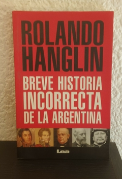 Breve Historia incorrecta de la Argentina (usado) - Rolando Hanglin